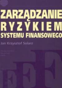 zarządzanie ryzykiem systemu finansowego - Jan Krzysztof Solarz