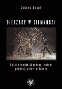 Siedzący w ciemności. Świat dramatu Chanocha Lewina: podmiot, autor widzowie - Zahawa Kaspi