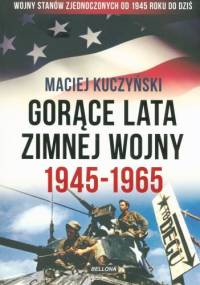 Gorące lata zimnej wojny 1945-1965 - Maciej Kuczyński