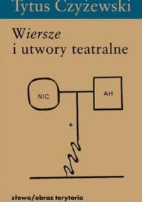 Wiersze i utwory teatralne - Tytus Czyżewski