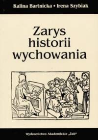 Zarys historii wychowania - Bartnicka Kalina, Irena Szybiak