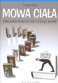 Mowa ciała zdradzi więcej niż tysiąc słów - Erhard Thiel