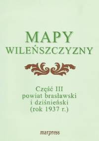 Mapy Wileńszczyzny część III – Powiat brasławski i dziśnieński (1937 r.) - Iwona Sakowicz