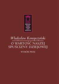 O wartość naszej spuścizny dziejowej - Władysław Konopczyński