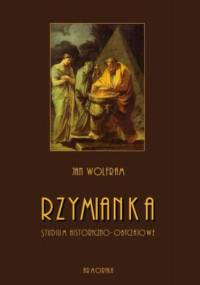 Rzymianka. Studium historyczno-obyczajowe - Wolfram Jan