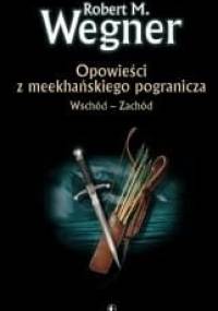 Opowieści z meekhańskiego pogranicza. Wschód - Zachód - Robert M. Wegner