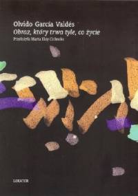 Obraz, który trwa tyle, co życie - Olvido García Valdés