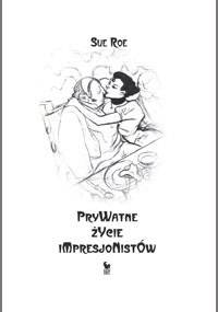 Prywatne życie impresjonistów - Sue Roe