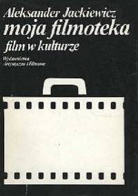 Moja filmoteka. Film w kulturze - Aleksander Jackiewicz