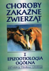Choroby zakaźne zwierząt t.1 Epizootiologia ogólna - Zdzisław Gliński