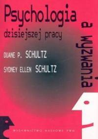 Psychologia a wyzwania dzisiejszej pracy - Schultz Duane P., Schultz Sydney Ellen