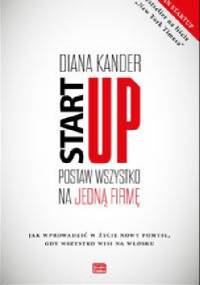 Startup. Postaw wszystko na jedną firmę - Diana Kander