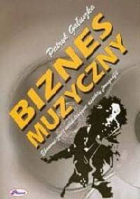 Biznes muzyczny. Ekonomiczne i marketingowe aspekty fonografii - Patryk Gałuszka