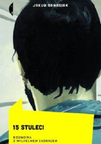 15 stuleci. Rozmowa z Wilhelmem Sasnalem - Jakub Banasiak