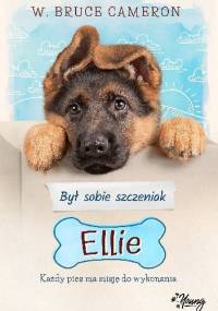 Był sobie szczeniak: Ellie - W. Bruce Cameron