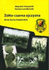 Żółto-czarna ojczyzna. 90 lat Ruchu Radzionków - Wojciech Cieszyński, Dariusz Leśnikowski