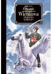 Wieniawa. Szwoleżer na Pegazie - Mariusz Urbanek