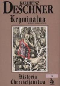 Kryminalna historia chrześcijaństwa. Tom IV. Wczesne średniowiecze: od króla Chlodwiga I (ok. 500 r.) do śmierci Karola "Wielkiego - Karlheinz Deschner