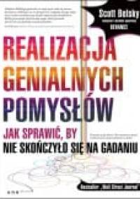 Realizacja genialnych pomysłów. Jak sprawić, by nie skończyło się na gadaniu - Scott Belsky