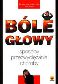 Bóle głowy. Sposoby przezwyciężania choroby - Astrid Gendolla, Julia Pross