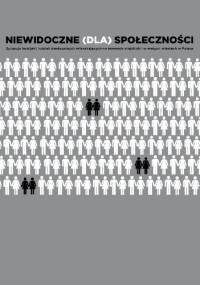 Niewidoczne (dla) społeczności. Sytuacja społeczna lesbijek i kobiet biseksualnych mieszkających na terenach wiejskich i w małych miastach w Polsce. Raport z badań - Justyna Struzik
