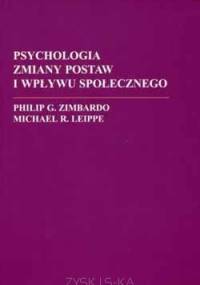 Psychologia zmiany postaw i wpływu społecznego - Philip G. Zimbardo, Michael R. Leippe