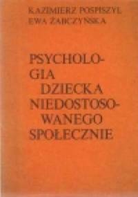 Psychologia dziecka niedostosowanego społecznie - Kazimierz Pospiszyl, Ewa Żabczyńska