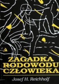 Zagadka rodowodu człowieka. Narodziny człowieka w grze sił z przyrodą - Josef H. Reichholf
