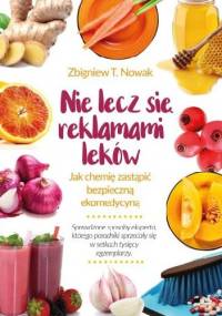 Nie lecz się reklamami leków. Jak chemię zastąpić bezpieczną ekomedycyną? - Zbigniew T. Nowak