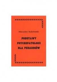 Podstawy psychopatologii dla pedagogów - Mieczysław Radochoński