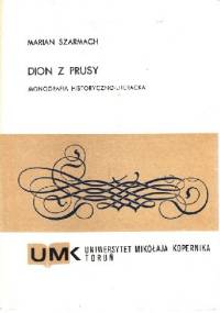 Dion z Prusy. Monografia historyczno-literacka - Marian Szarmach