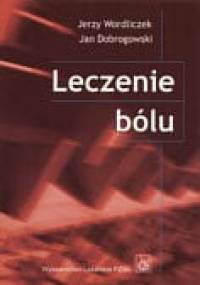Leczenie bólu - Jerzy Wordliczek, Jan Dobrogowski