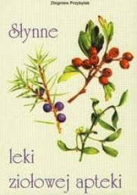 Słynne leki ziołowej apteki - Zbigniew Przybylak