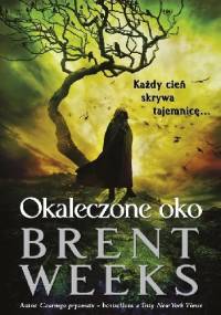 Okaleczone oko - Brent Weeks