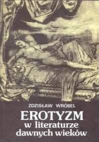 Erotyzm w literaturze dawnych wieków - Zdzisław Wróbel