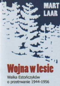 Wojna w lesie. Walka Estończyków o przetrwanie 1944-1956 - Mart Laar