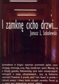 I zamknę cicho drzwi... - Janusz L. Sobolewski