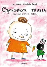 Cynamon i Trusia. Wierszyki o złości i radości - Ulf Stark, Charlotte Ramel