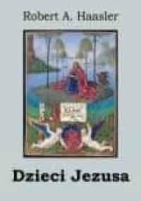 Dzieci Jezusa - Robert A. Haasler