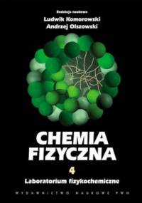 Chemia fizyczna T. 4. Laboratorium fizykochemiczne - Ludwik Komorowski, Andrzej Olszowski