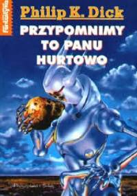 Przypomnimy to panu hurtowo - Philip K. Dick