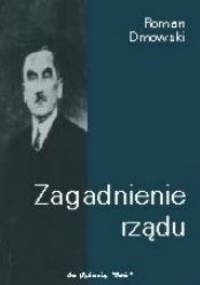 Zagadnienie rządu - Roman Dmowski
