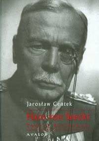 Hans von Seeckt Twórca Reichsheer - Jarosław Centek