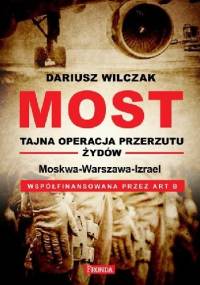 Most. Tajna operacja przerzutu Żydów. Moskwa-Warszawa-Israel - Dariusz Wilczak