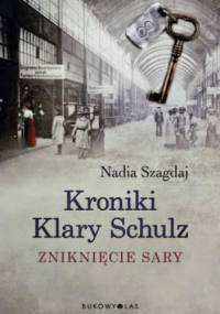 Kroniki Klary Schulz. Zniknięcie Sary - Nadia Szagdaj