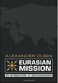 Eurasian Mission. An Introduction to Neo-Eurasianism - Alexander Dugin