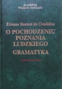 O pochodzeniu poznania ludzkiego. Gramatyka. - Etienne Bonnot De Condillac