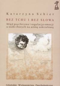 Bez tchu i bez słowa. Więź psychiczna i regulacja emocji u osób chorych na astmę oskrzelową - Katarzyna Schier