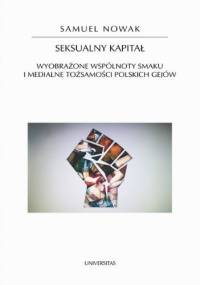 Seksualny kapitał. Wyobrażone wspólnoty smaku i medialne tożsamości polskich gejów - Samuel Nowak