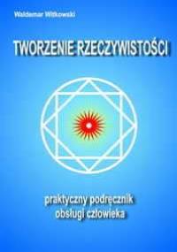Tworzenie rzeczywistości - Waldemar Witkowski